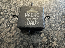 Load image into Gallery viewer, Laser Engraved Slate Coasters - Nacho Average Dad